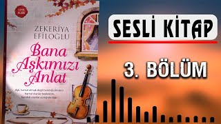 SESLİ KİTAP, BANA AŞKIMIZI ANLAT, 3. BÖLÜM