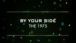 The 1975 - By Your Side (Lyrics)
