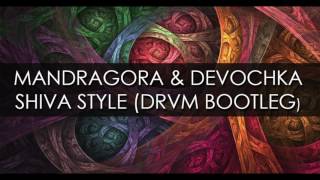 Mandragora & Devochka - Shiva Style (DRVM Bootleg)