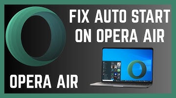 How To Fix Or Stop Opera Air Browser From Opening Automatically Whenever You Start Computer