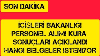 İçişleri Bakanlığı Personel Alımı Kura Sonuçları Açıklandı İstenilen Belgeler Neler