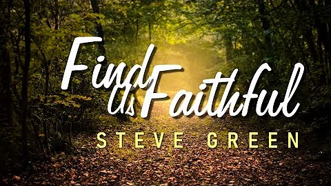 Find Us Faithful - Steve Green [With Lyrics]