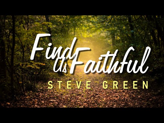 Find Us Faithful - Steve Green [With Lyrics] class=