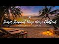 Sunset Tropical Deep House Chillout | Relaxing Beach Lounge Music for Deep Focus & Peaceful Evenings