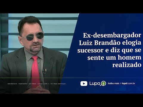 Ex-desembargador Luiz Brandão elogia sucessor e diz que se sente um homem realizado