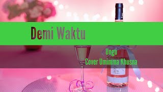 Demi Waktu-UNGU|Cover Umimma Khusna (Liriks) #suwandisenlirik