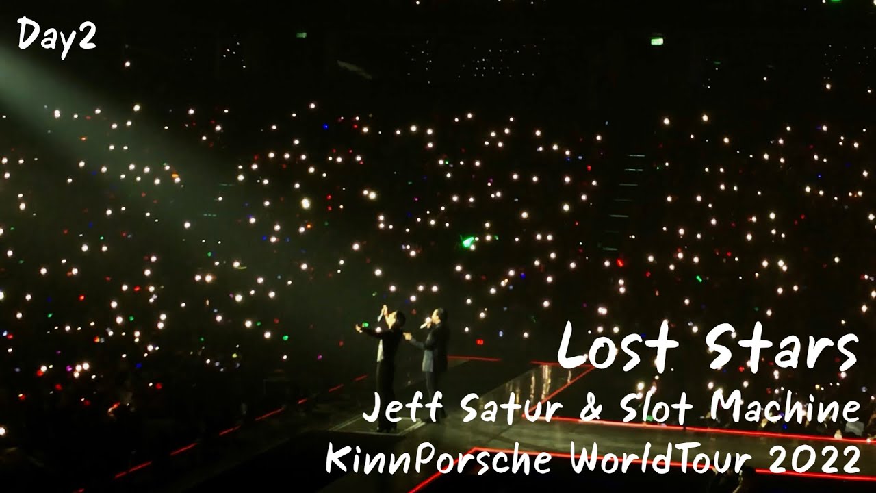 KinnPorsche World Tour D2 || Jeff Satur & Slot Machine - Lost Stars