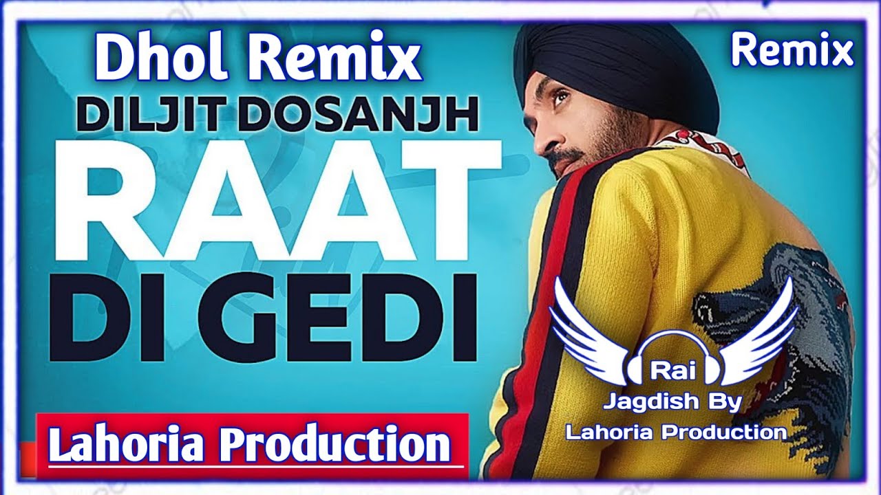 Raat Di Gedi Dhol Remix Daljit Dosanjh Ft Rai Jagdish By Lahoria Production New Punjabi Song Dj 2023