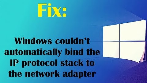 Fix:  Windows couldn’t automatically bind the IP protocol stack to the network adapter