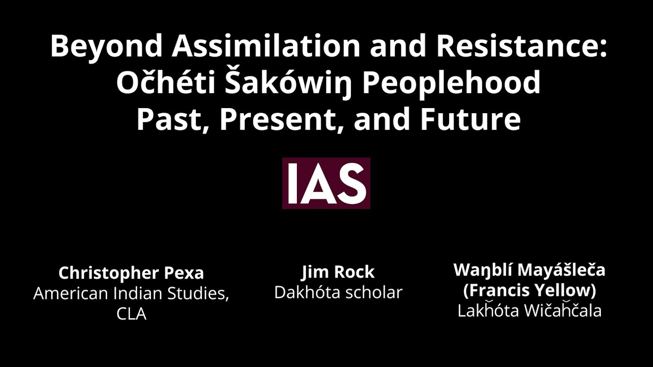 IAS Presents: Beyond Assimilation and Resistance: Očhéti Šakówiŋ Peoplehood Past, Present, & Future