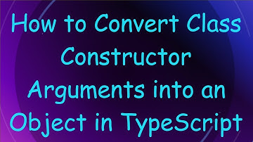 How to Convert Class Constructor Arguments into an Object in TypeScript