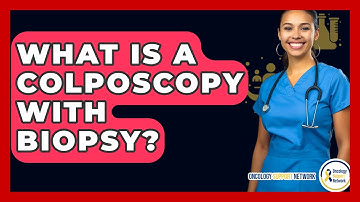 What Is A Colposcopy With Biopsy? - Oncology Support Network