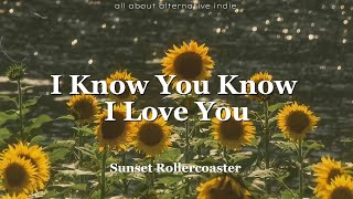 Sunset Rollercoaster - I Know You Know I Love You (lyrics)