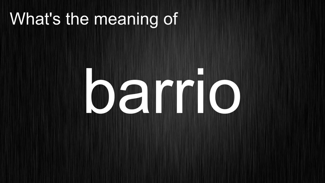What's the meaning of "barrio", How to pronounce barrio? YouTube