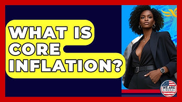What Is Core Inflation? - We Are Liberal
