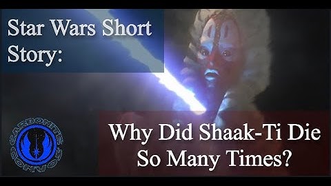Shaak-Ti Dies Four Times -Star Wars Explained