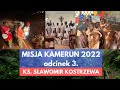 Misja Kamerun 2022 - odc. 3 - ks. Sławomir Kostrzewa