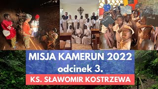 Misja Kamerun 2022 - odc. 3 - ks. Sławomir Kostrzewa