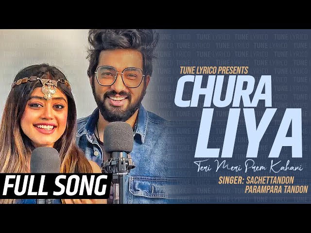 Sachet Parampara New Song Chura Liya Full Song | Teri Meri Prem Kahani @TuneLyrico