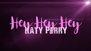 Katy Perry - Hey Hey Hey (Lyric Video)