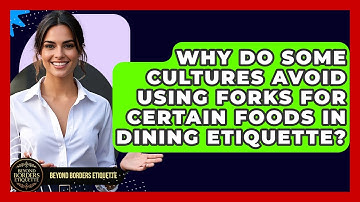 Why Do Some Cultures Avoid Using Forks for Certain Foods in Dining Etiquette?