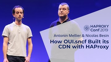 HAProxyConf 2019 - How OUI.sncf Built Its CDN with HAProxy by Antonin Mellier and Nicolas Besin