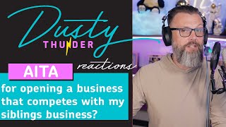 AITA for opening a business that competes with my siblings business? Dusty Reads & Reacts!