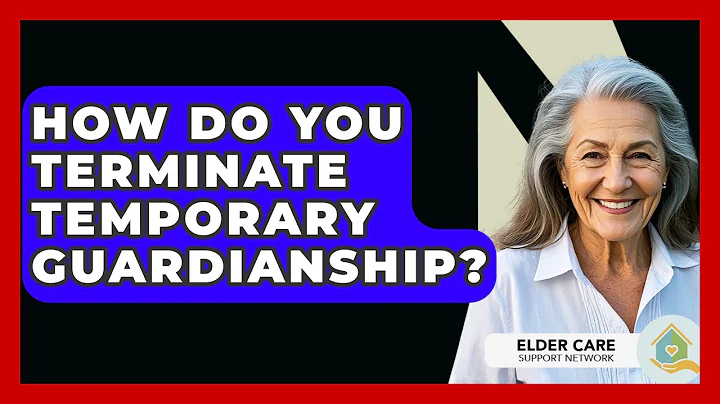 How Do You Terminate Temporary Guardianship? - Elder Care Support Network