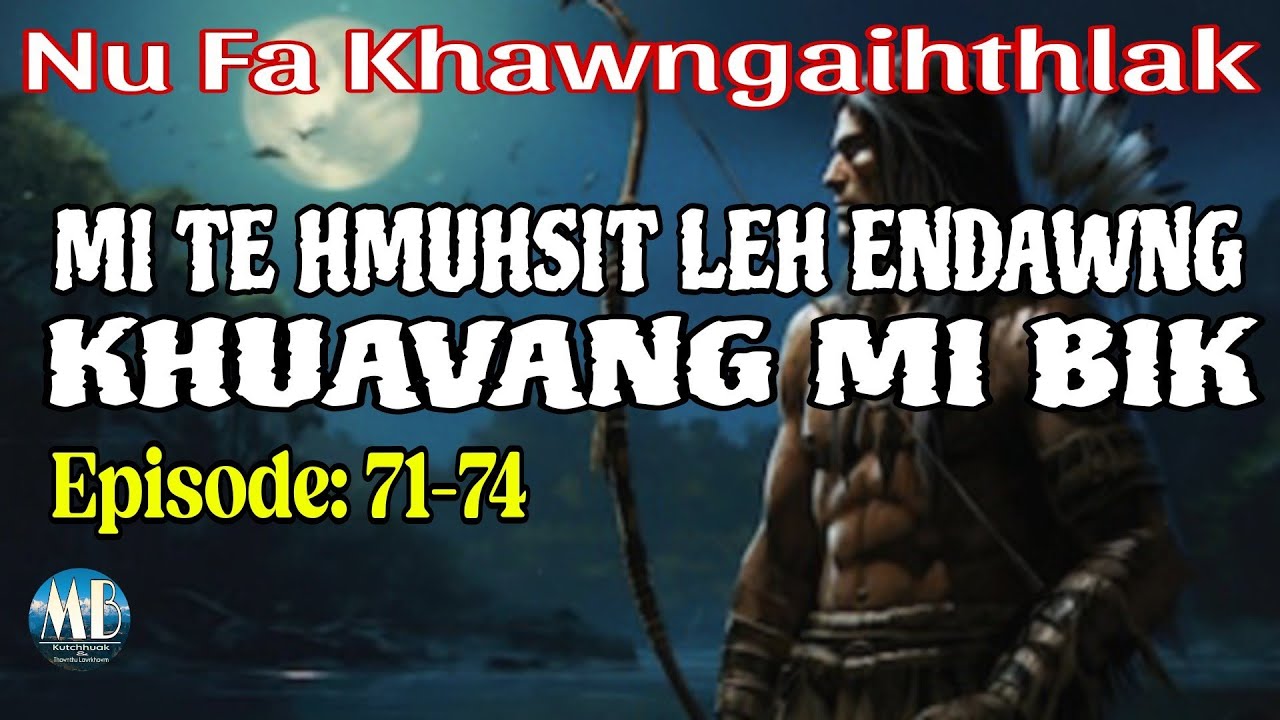 MI TE HMUHSIT LEH ENDAWNG KHUAVANG MI BIK (71-74)