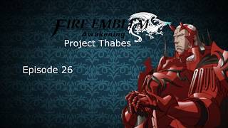 Fire Emblem Awakening (Project Thabes) - Episode 26 - [The Conqueror Rides Again]