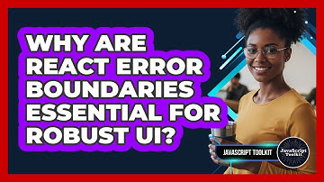 Why Are React Error Boundaries Essential For Robust UI? - JavaScript Toolkit