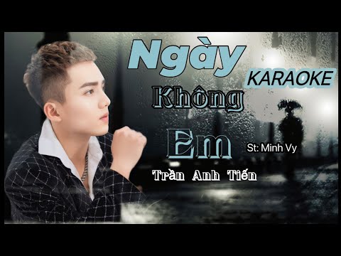 KARAOKE - NGÀY KHÔNG EM  | st : Minh Vy | Trần Anh Tiến