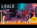 Loalu Trio - Cuscuz &amp; Jazz (Live Studio 63Hz)