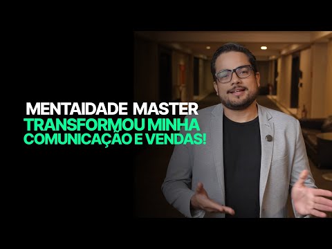 Como o Mentalidade Master Transformou Minha Comunicação e Vendas!