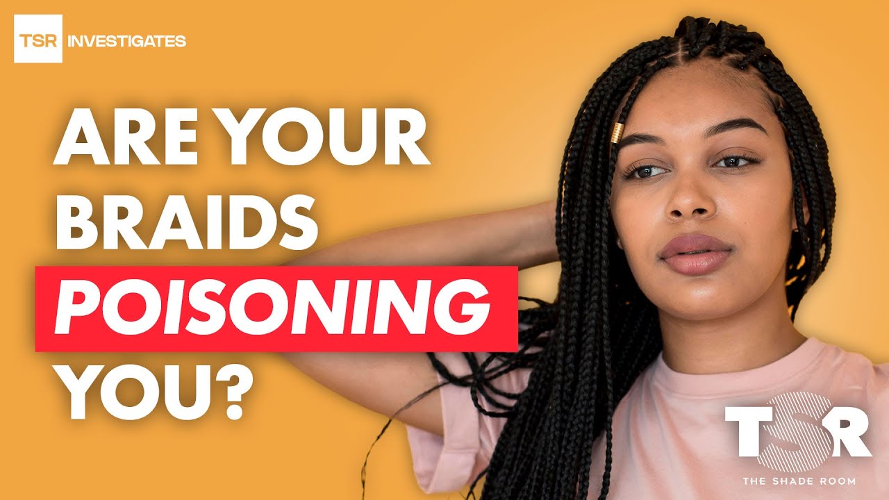 Are Your Braids Poisoning You? Inside the Toxic Synthetic Hair Industry | TSR Investigates