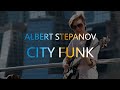 Albert Stepanov | City Funk