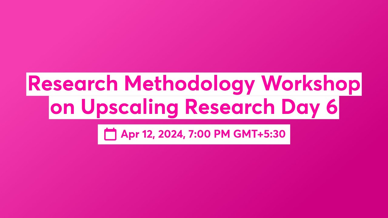 Research Methodology Workshop on Upscaling Research Day 6 - YouTube