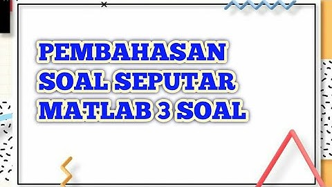 PEMBAHASAN 3 SOAL MATEMATIKA OPTIMASI MELALUI MATLAB | TEKNIK INDUSTRI | UNIV. YUDHARTA PASURUAN