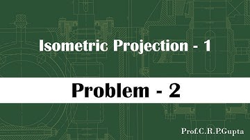 Isometric Projections 1_Problem 2_Prof_C.R.P Gupta 2020