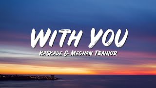 With You Lyrics - Kaskade & Meghan Trainor - Lyric Best Song