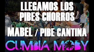 Video thumbnail of "Llegamos Los Pibes Chorros - Mabel - Pibe Cantina (Enganchado Cumbia Nena) - Cover CUMBIA MOBY"