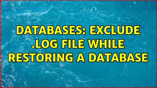 Databases: Exclude .LOG file while restoring a database