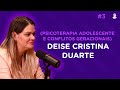 Deise duarte psicoterapia adolescente e conflitos geracionais  intrinse podcast 003