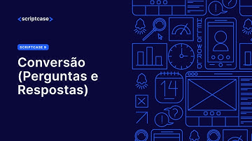 Scriptcase 9 - Conversão (Perguntas e Respostas)