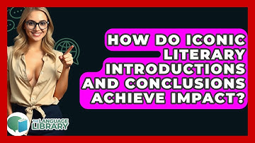 How Do Iconic Literary Introductions And Conclusions Achieve Impact? - The Language Library