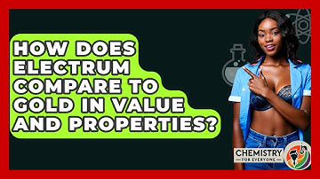 How Does Electrum Compare To Gold In Value And Properties? - Chemistry For Everyone