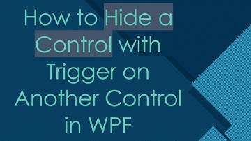 How to Hide a Control with Trigger on Another Control in WPF