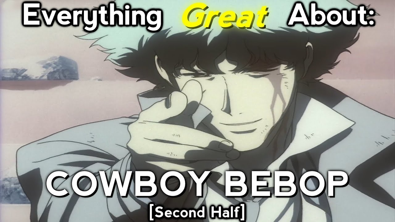 Everything GREAT About Cowboy Bebop Second Half YouTube