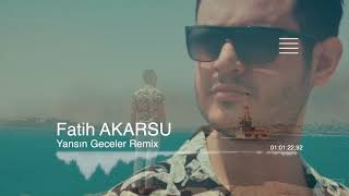 Fatih Akarsu - Yansın Geceler Remix Resimi