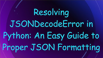 Resolving JSONDecodeError in Python: An Easy Guide to Proper JSON Formatting